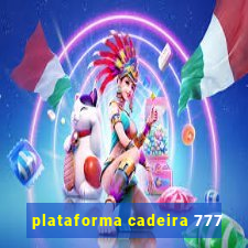 plataforma cadeira 777